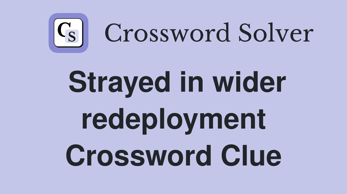 Strayed in wider redeployment Crossword Clue