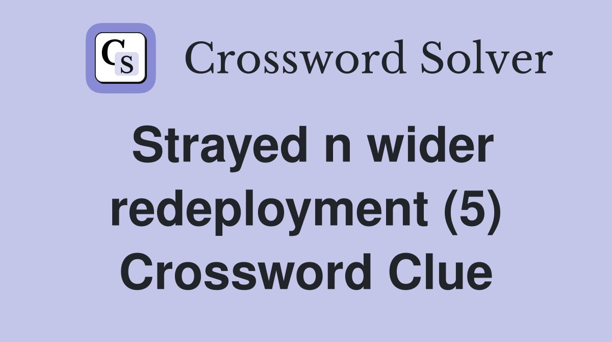 Strayed n wider redeployment (5) Crossword Clue