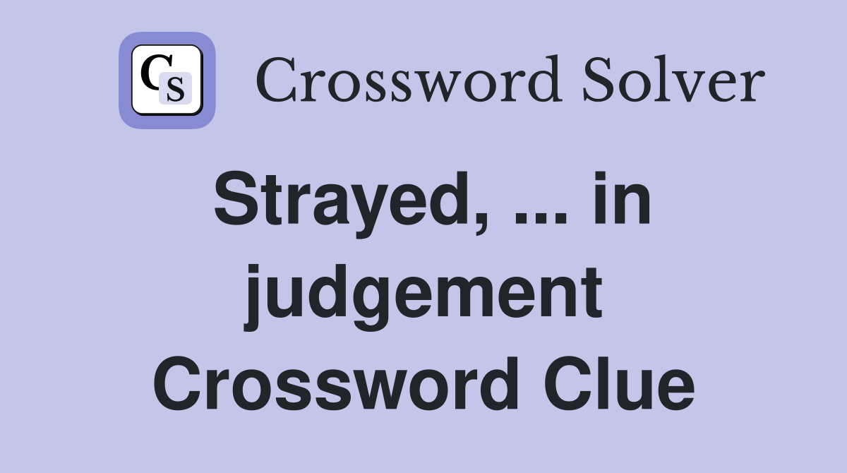 Strayed, ... in judgement Crossword Clue