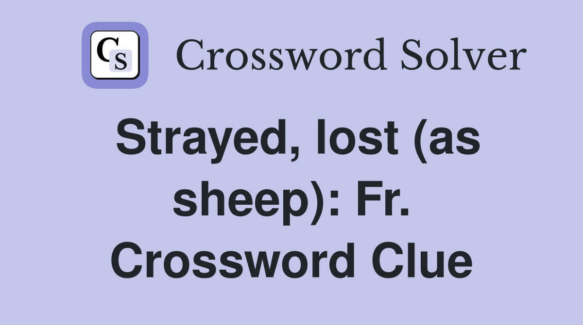 Strayed, lost (as sheep): Fr. Crossword Clue