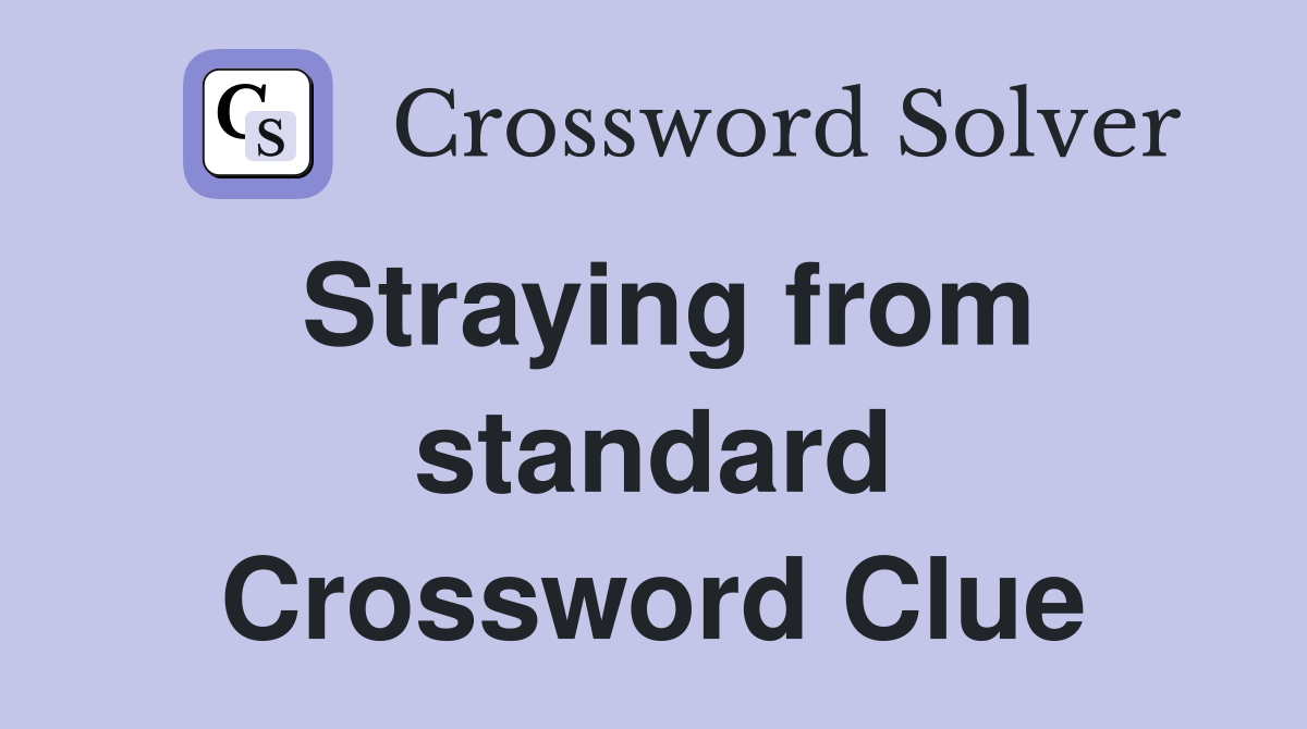 Straying from standard Crossword Clue