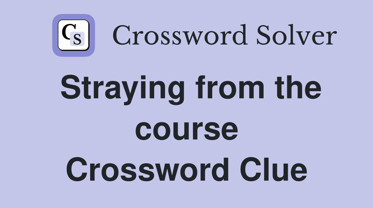 Straying from the course Crossword Clue