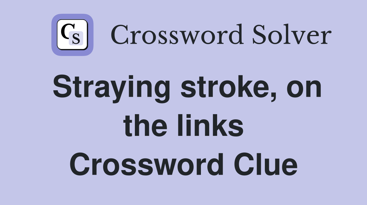 Straying stroke, on the links Crossword Clue