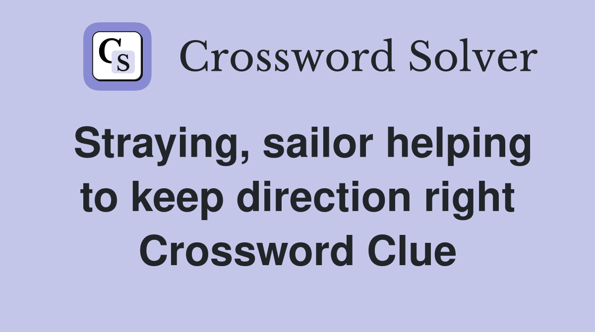 Straying, sailor helping to keep direction right Crossword Clue