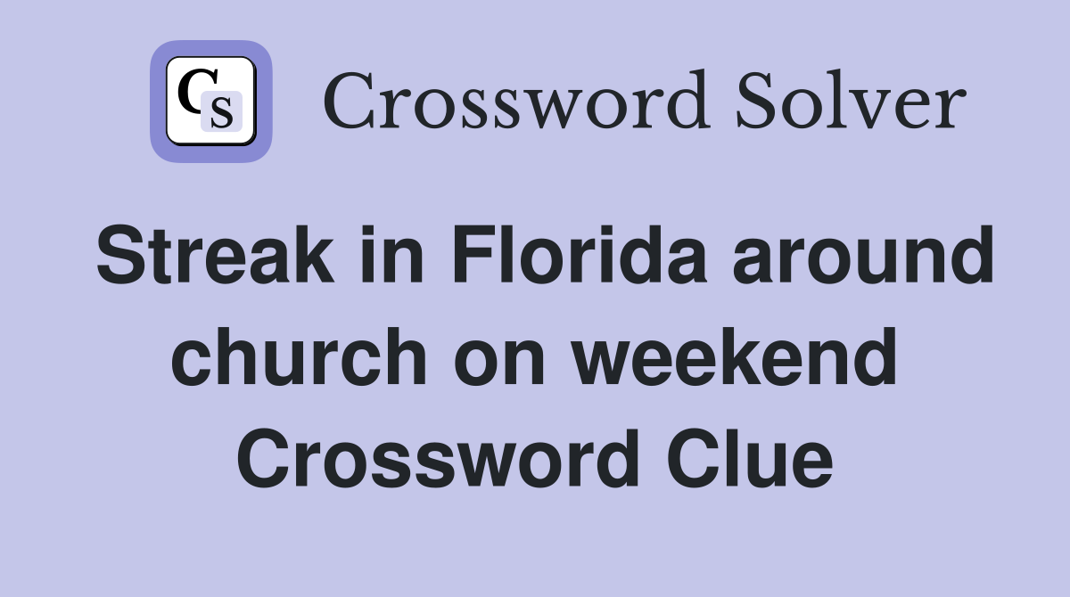 Streak in Florida around church on weekend Crossword Clue