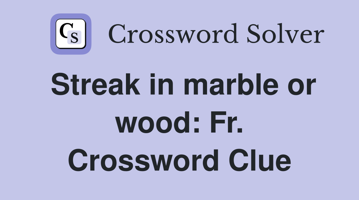 Streak in marble or wood: Fr. Crossword Clue