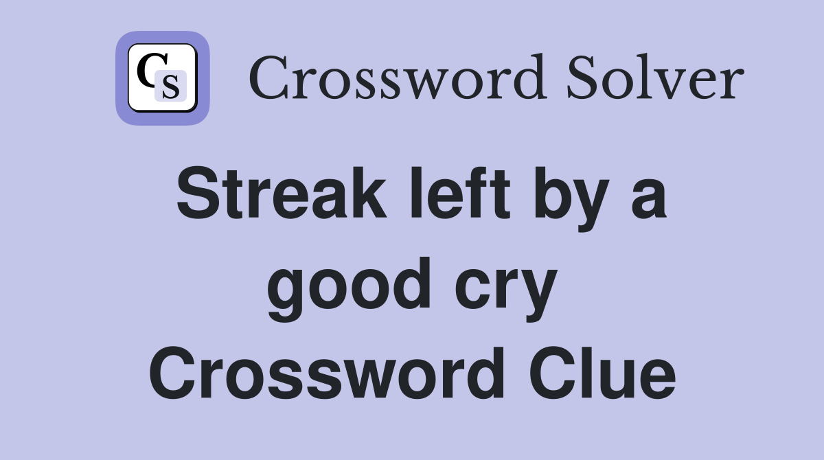 Streak left by a good cry Crossword Clue