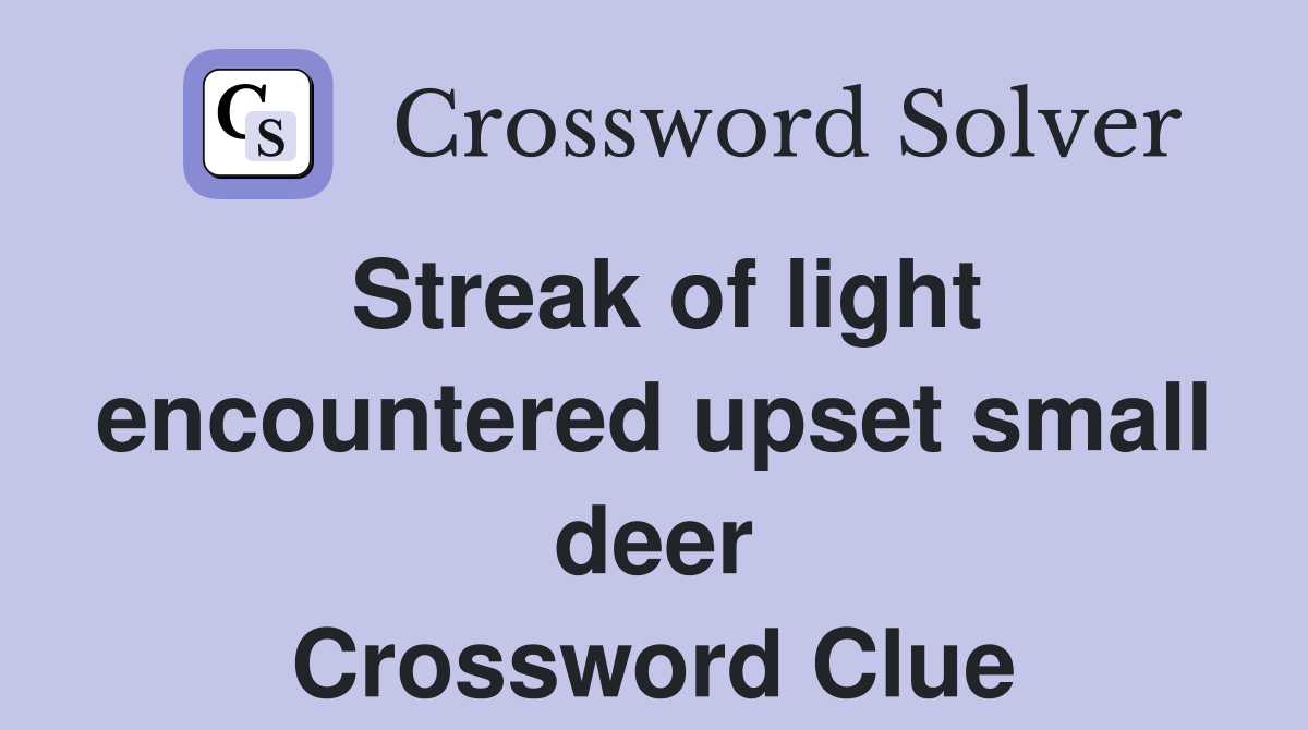 Streak of light encountered upset small deer Crossword Clue