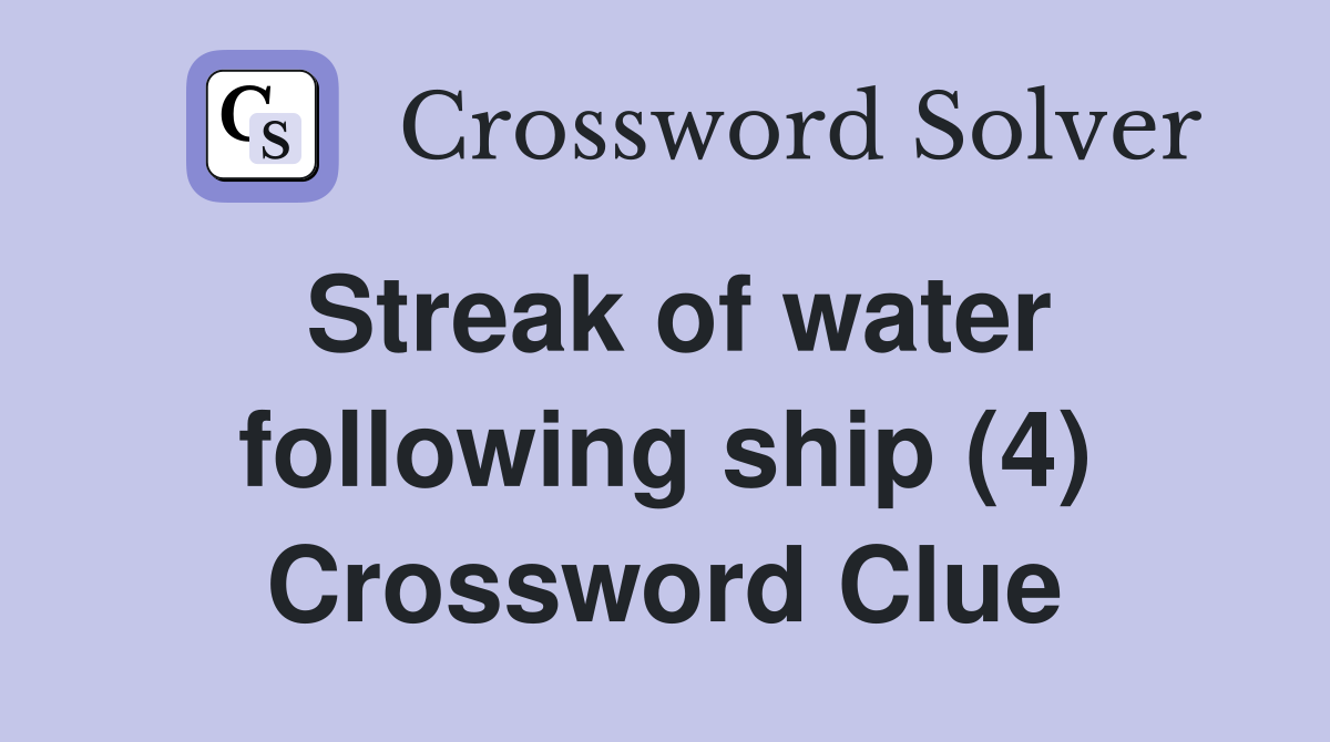 Streak of water following ship (4) Crossword Clue