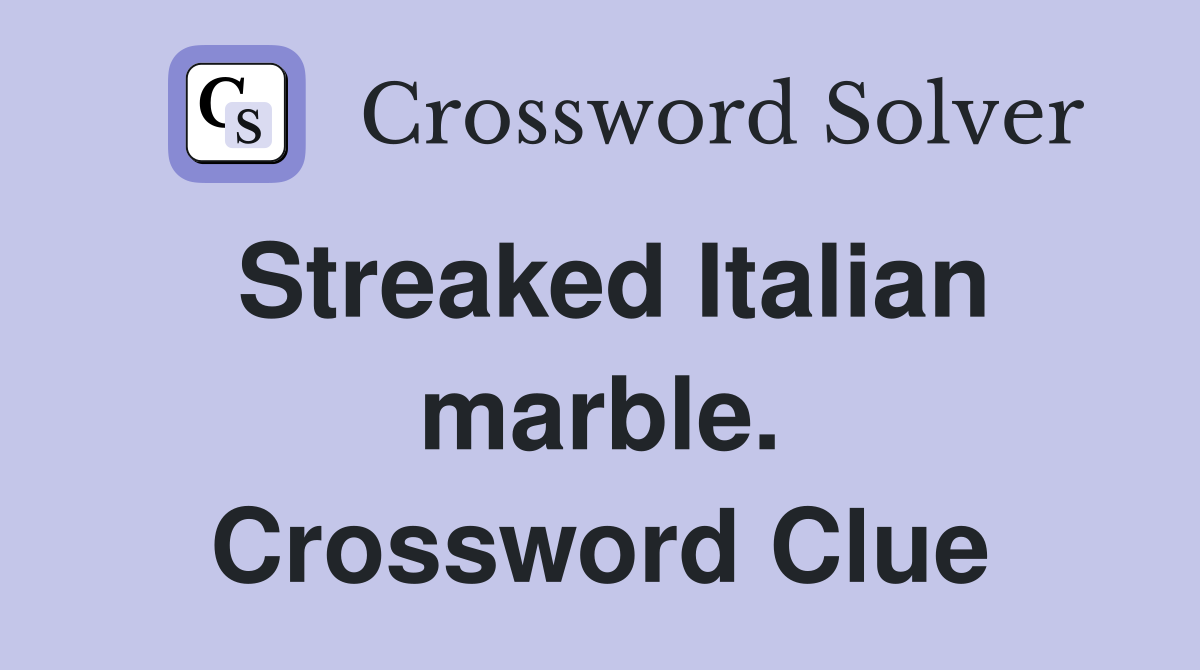 Streaked Italian marble. Crossword Clue