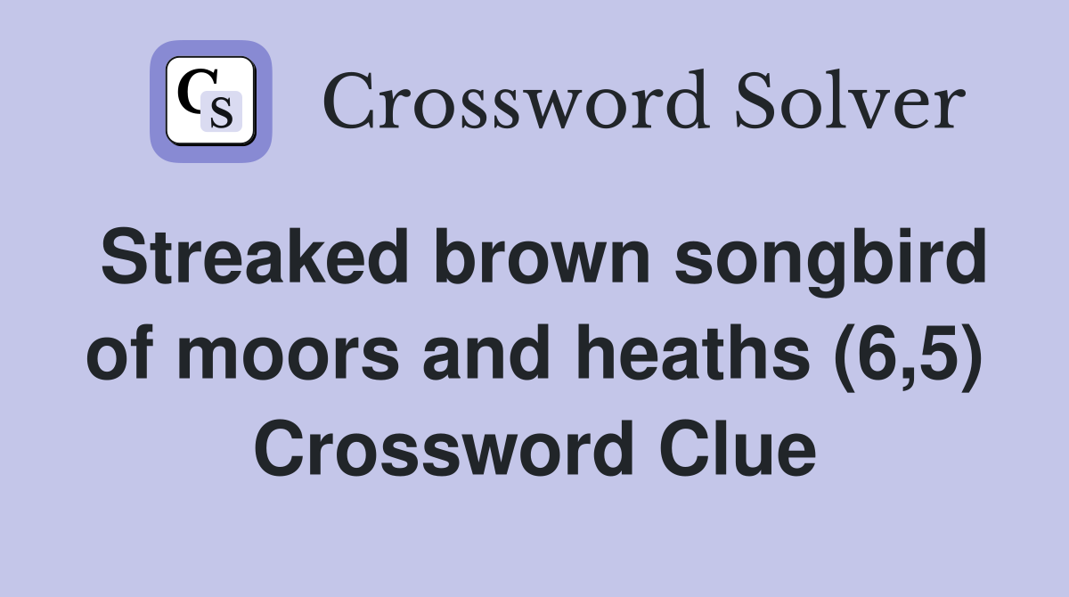 Streaked brown songbird of moors and heaths (6,5) Crossword Clue