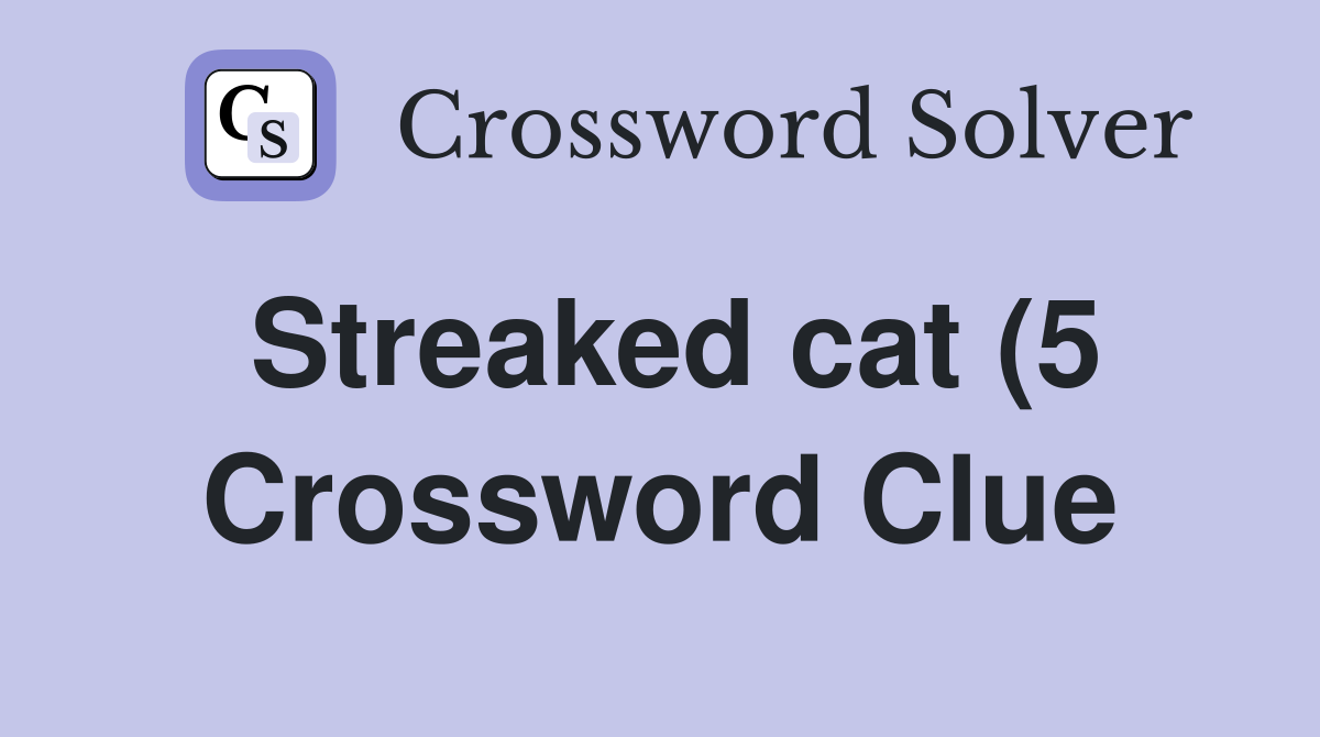 Streaked cat (5) Crossword Clue Answers Crossword Solver Streaked cat (5) Crossword Clue Answers Crossword Solver