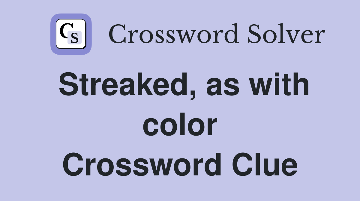 Streaked, as with color Crossword Clue