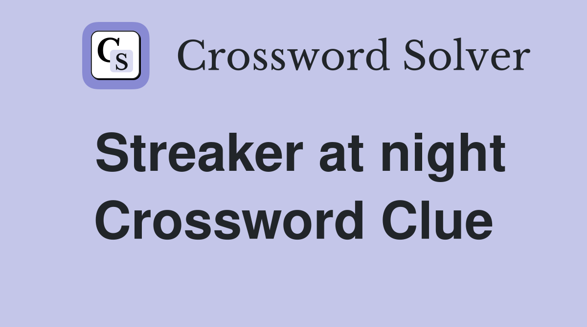 Streaker at night Crossword Clue