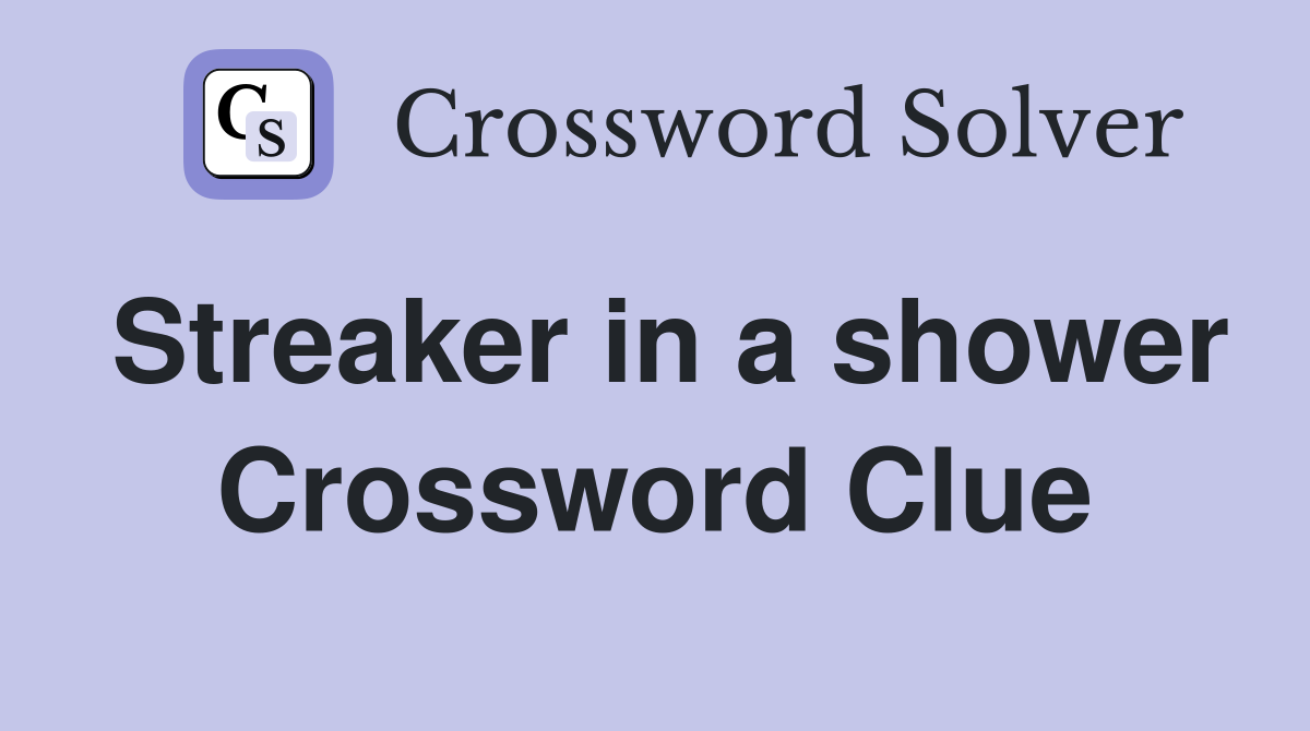 Streaker in a shower Crossword Clue