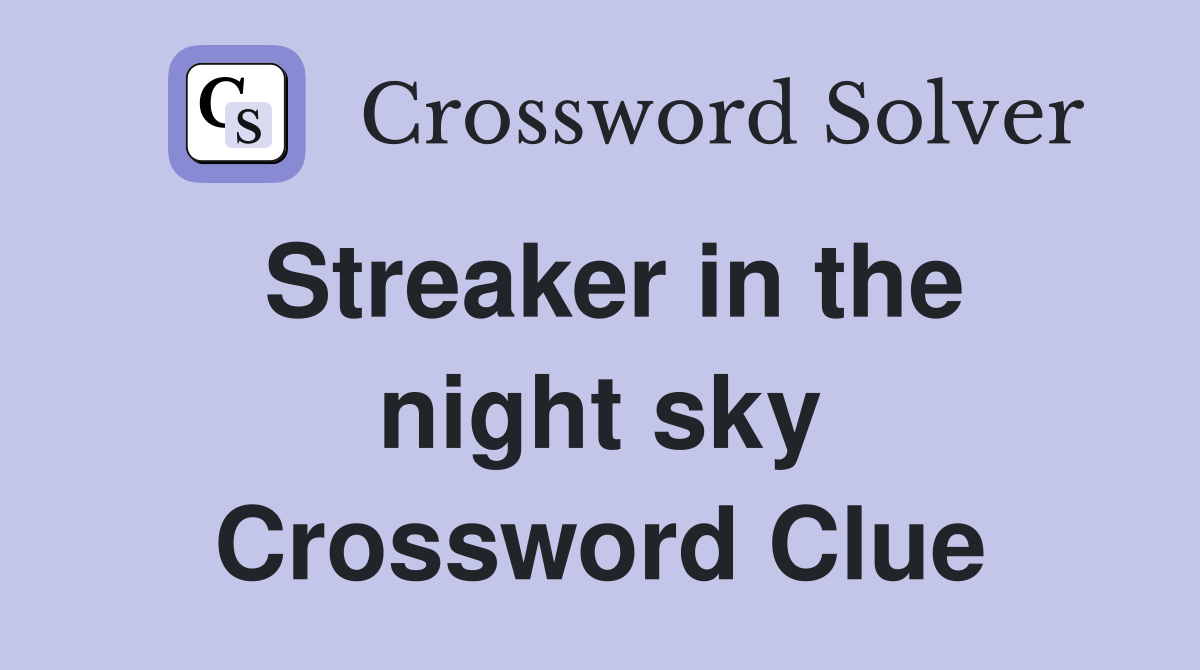Streaker in the night sky Crossword Clue