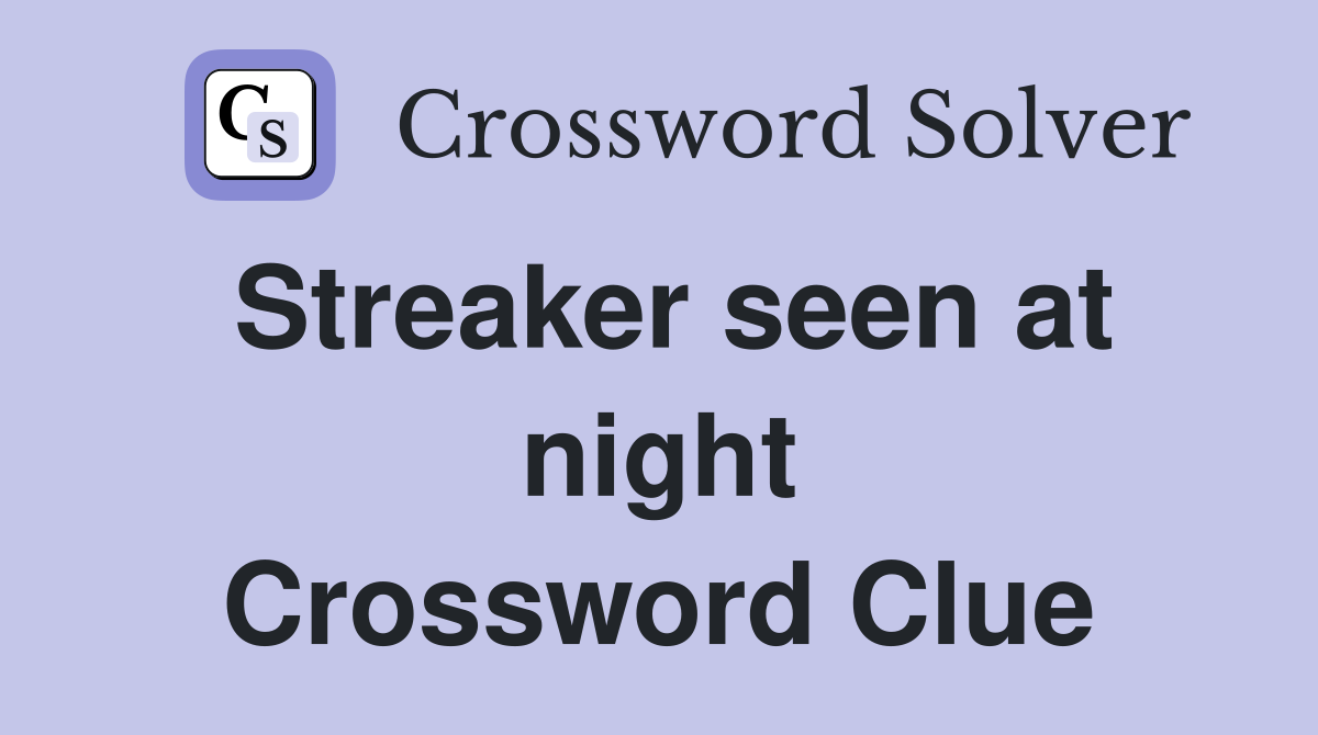 Streaker seen at night Crossword Clue