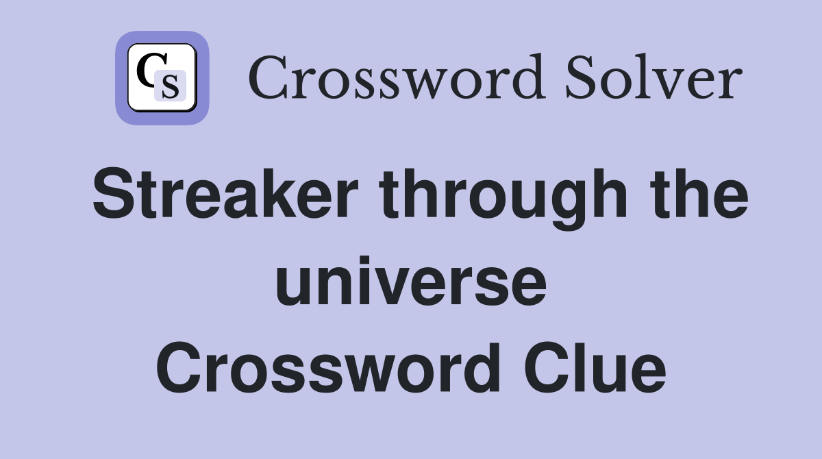 Streaker through the universe Crossword Clue