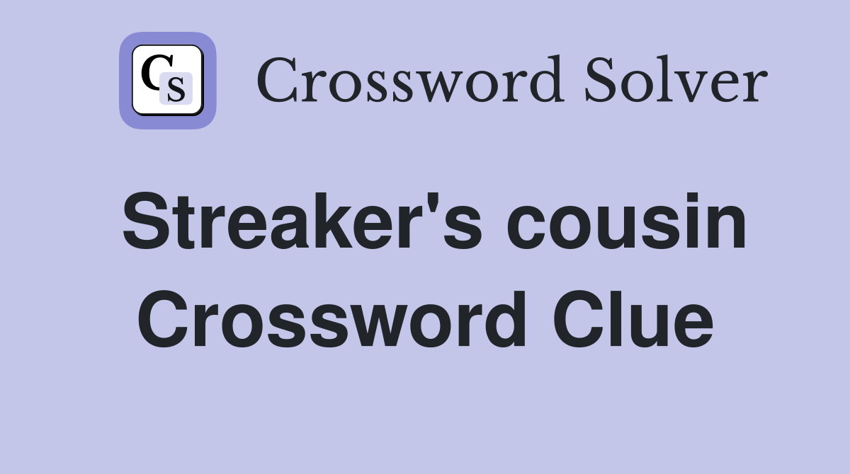Streaker's cousin Crossword Clue