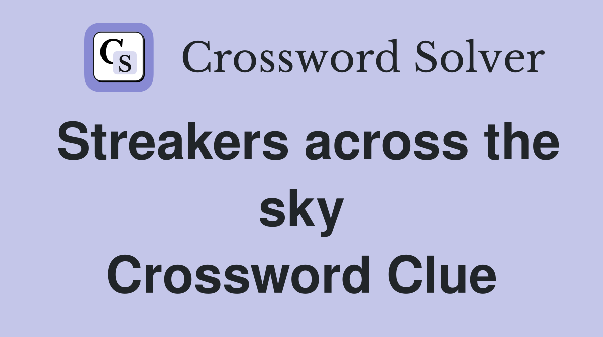 Streakers across the sky Crossword Clue