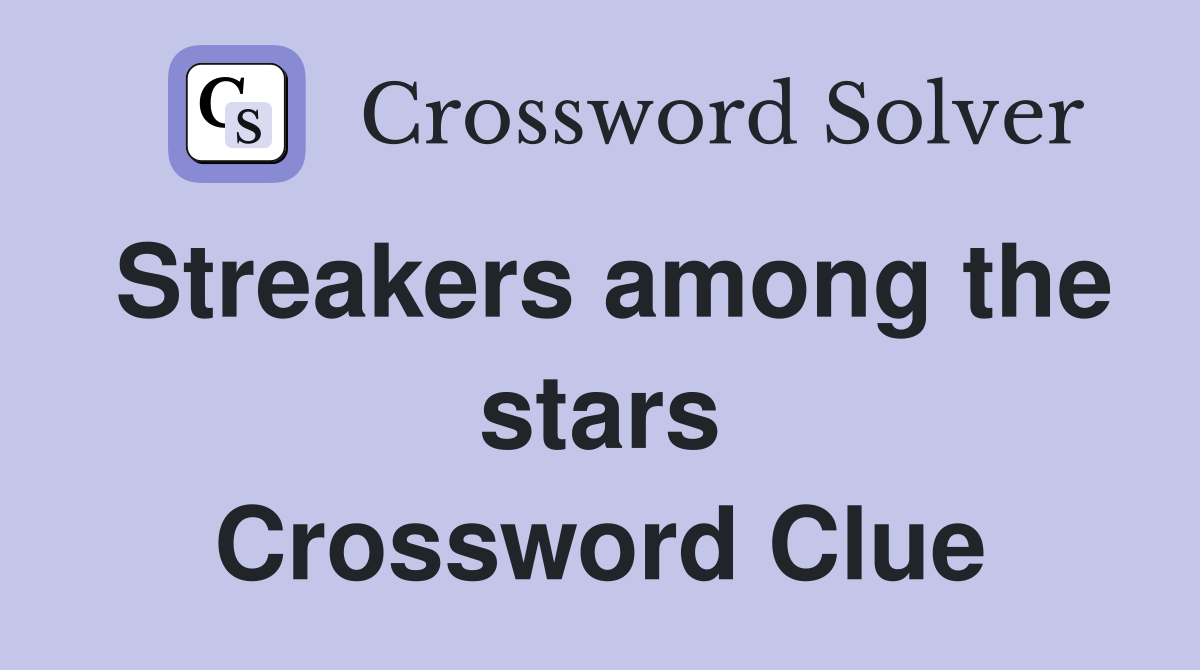Streakers among the stars Crossword Clue