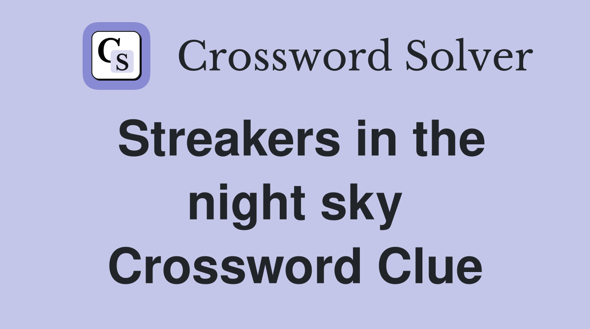 Streakers in the night sky Crossword Clue