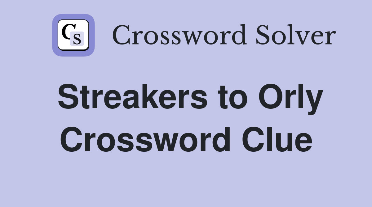 Streakers to Orly Crossword Clue
