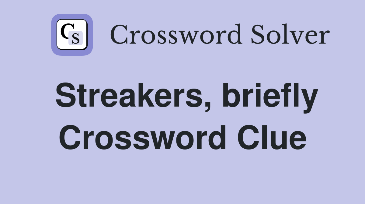 Streakers, briefly Crossword Clue