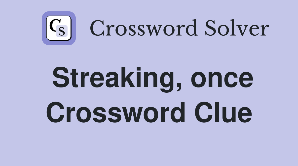 Streaking, once Crossword Clue