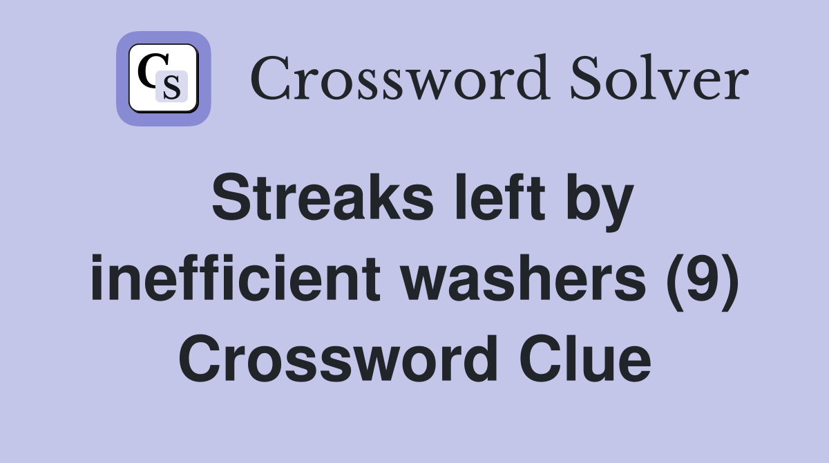 Streaks left by inefficient washers (9) Crossword Clue