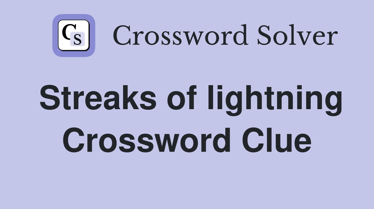Streaks of lightning Crossword Clue