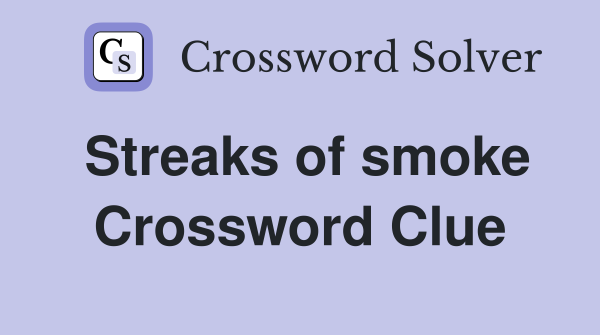 Streaks of smoke Crossword Clue