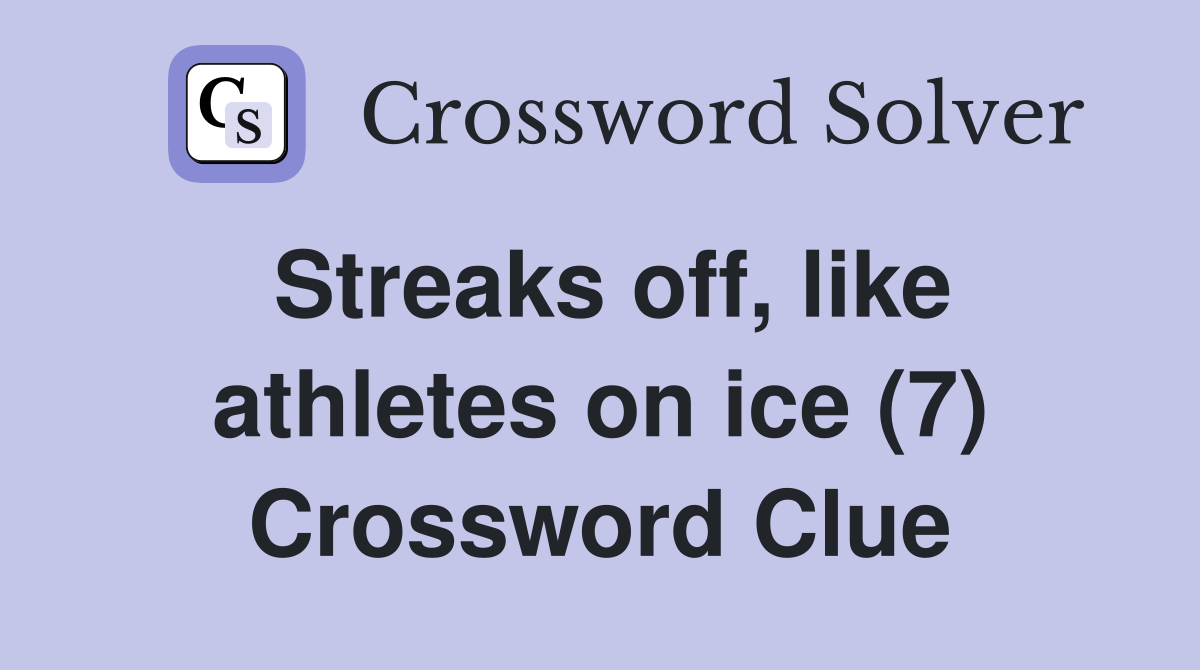 Streaks off, like athletes on ice (7) Crossword Clue