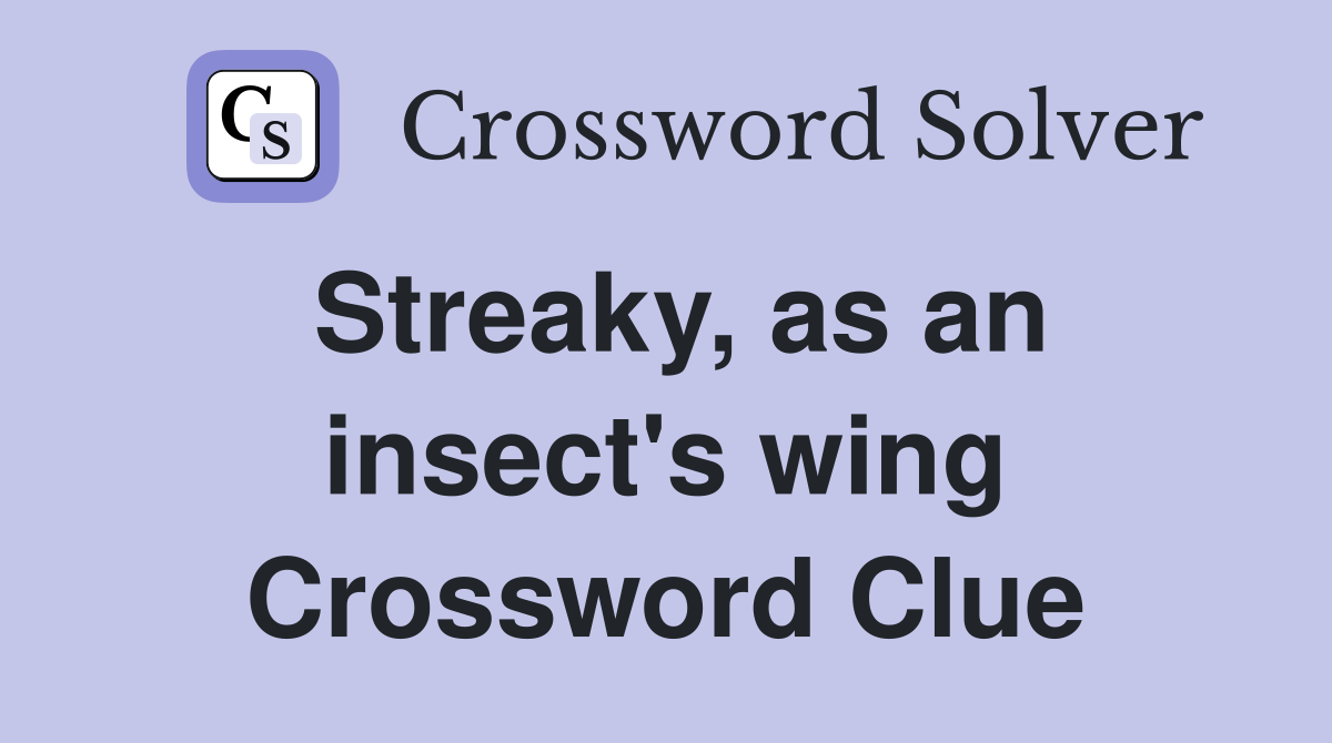 Streaky, as an insect's wing Crossword Clue
