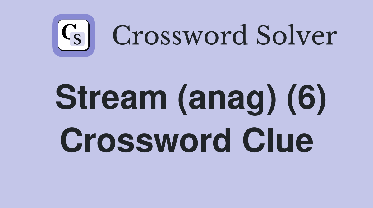 Stream (anag) (6) Crossword Clue
