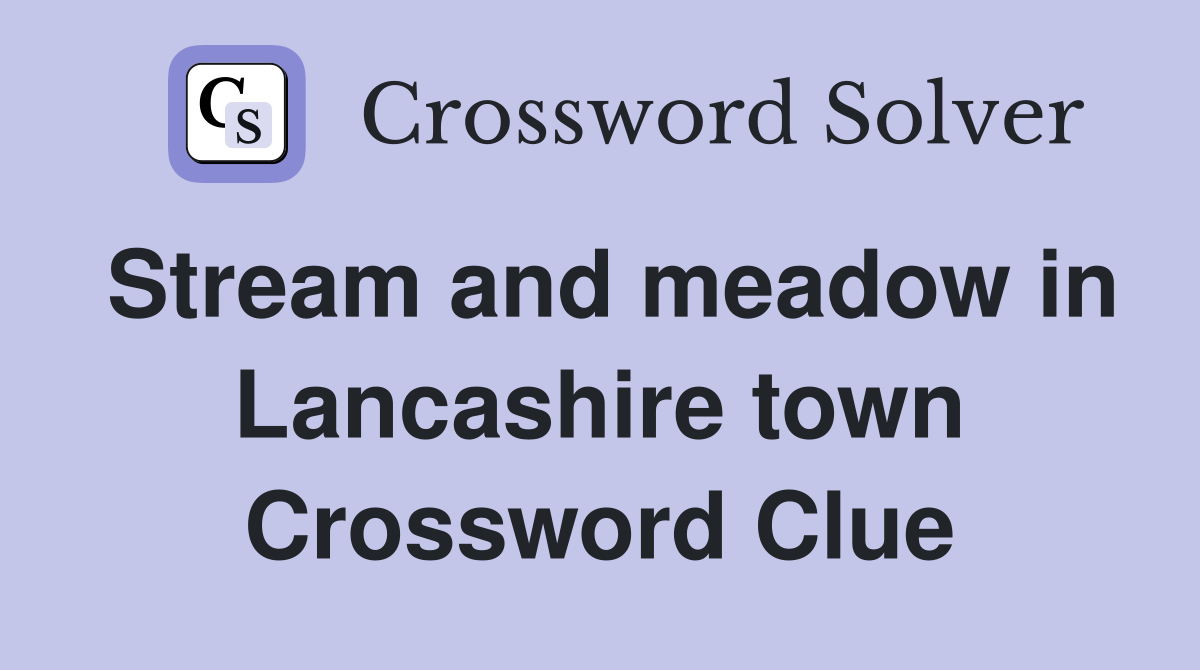 Stream and meadow in Lancashire town Crossword Clue