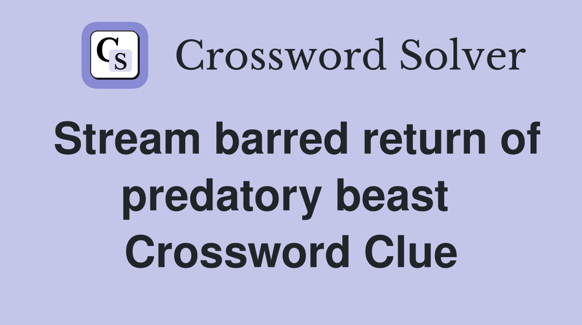 Stream barred return of predatory beast  Crossword Clue