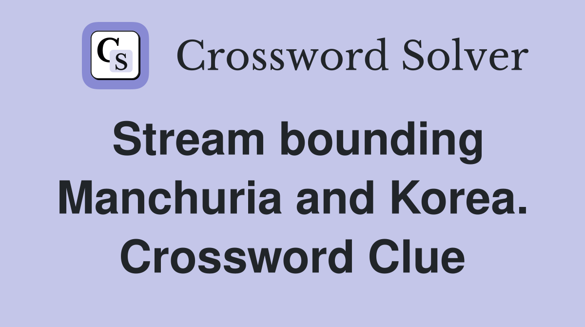 Stream bounding Manchuria and Korea. Crossword Clue