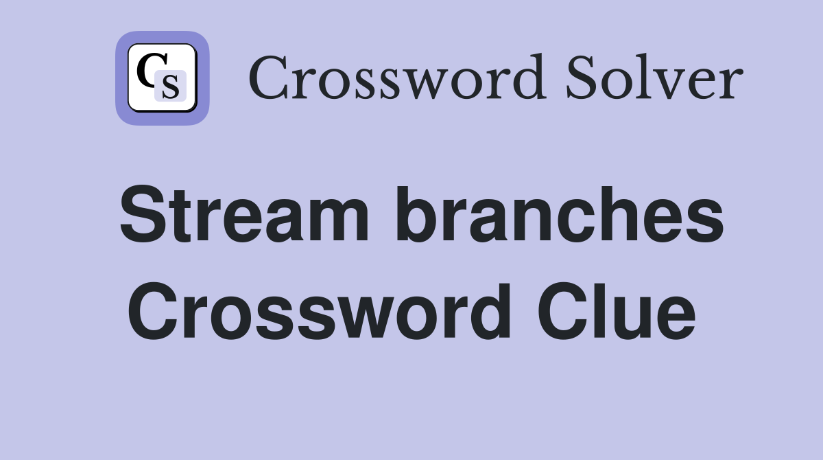 Stream branches Crossword Clue