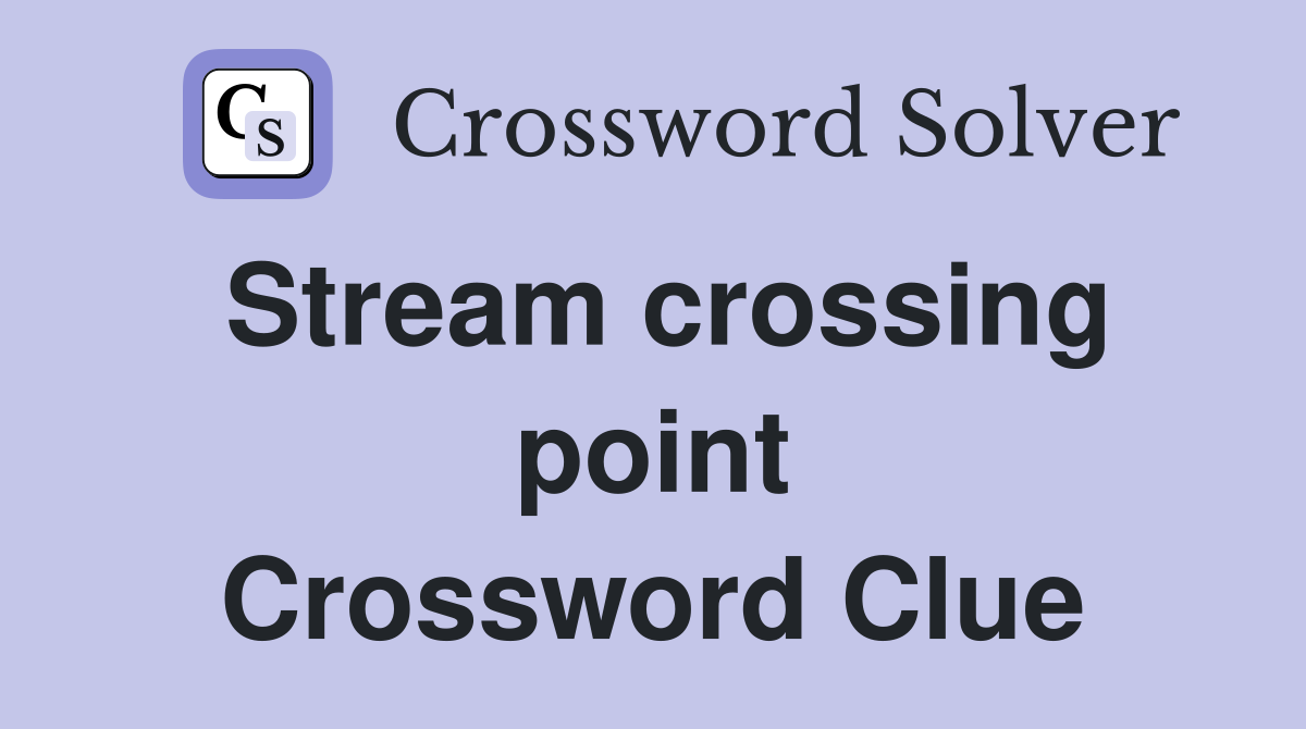 Stream crossing point Crossword Clue
