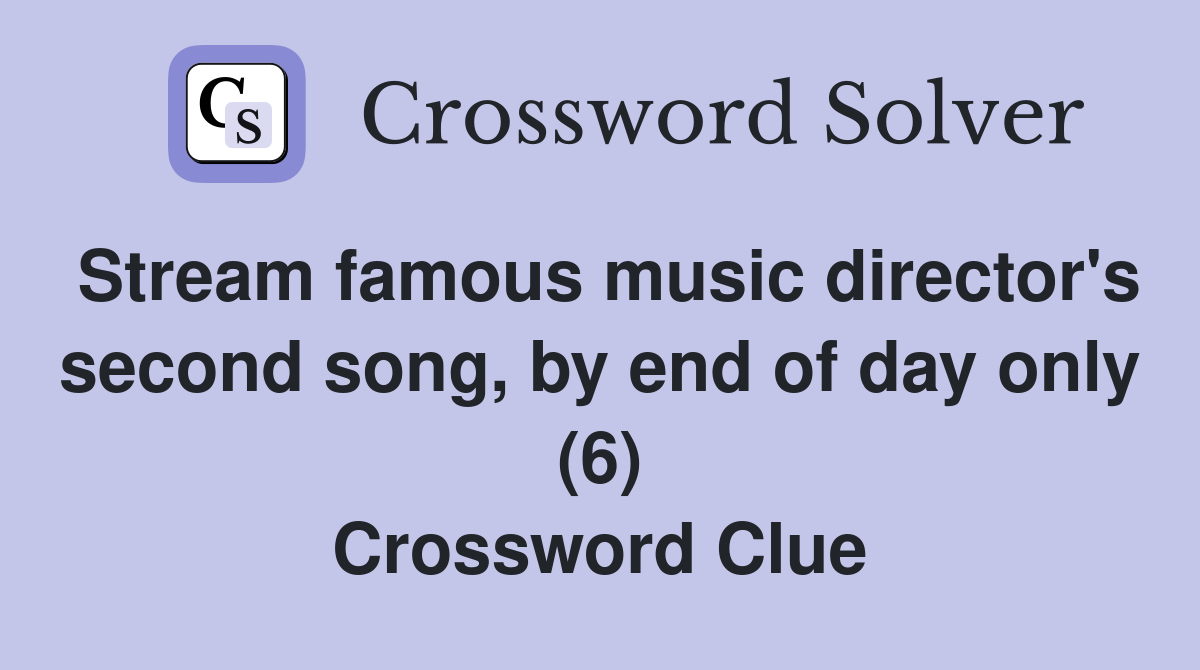 Stream famous music director's second song, by end of day only (6) Crossword Clue