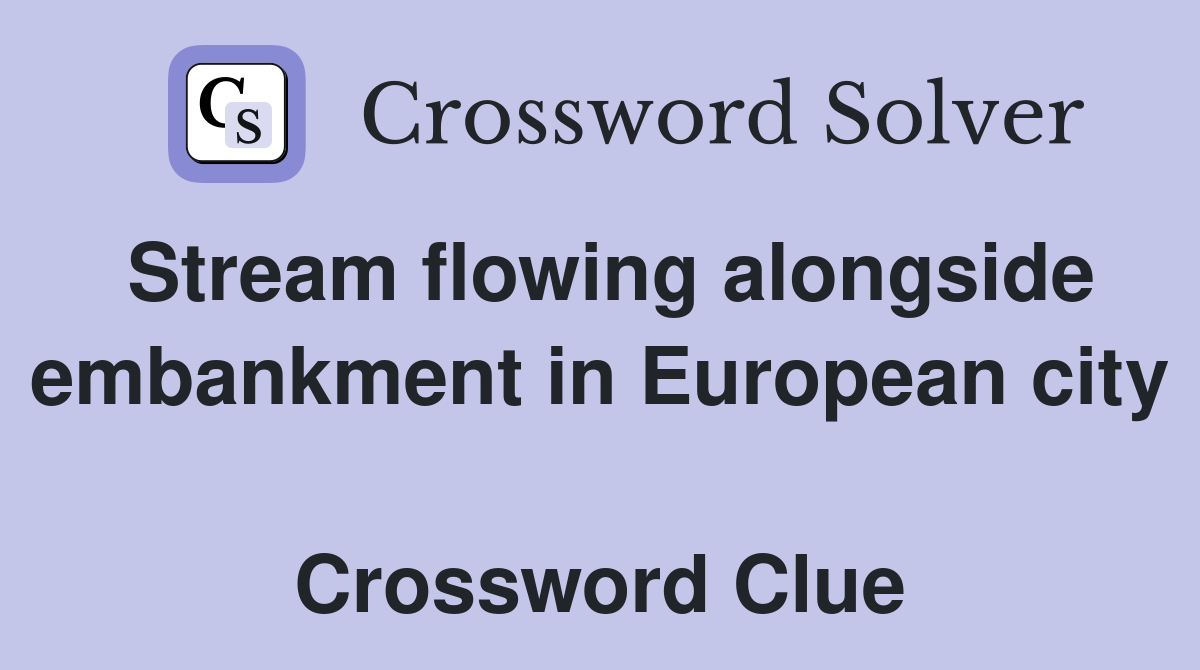 Stream flowing alongside embankment in European city  Crossword Clue