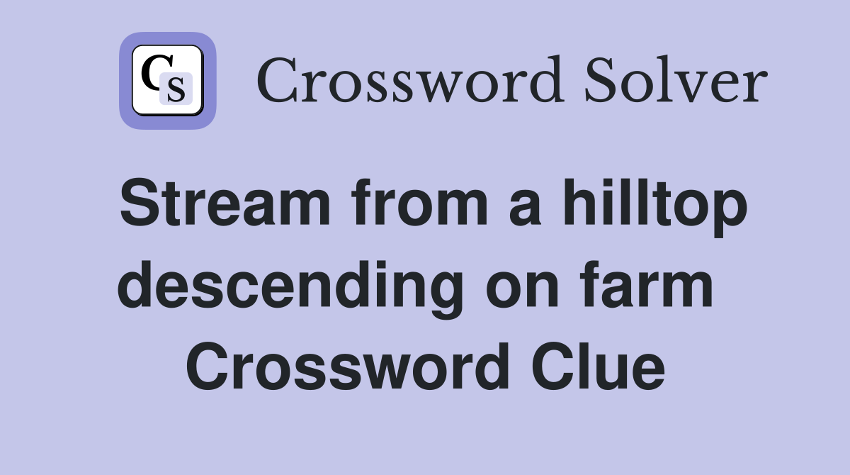 Stream from a hilltop descending on farm  Crossword Clue