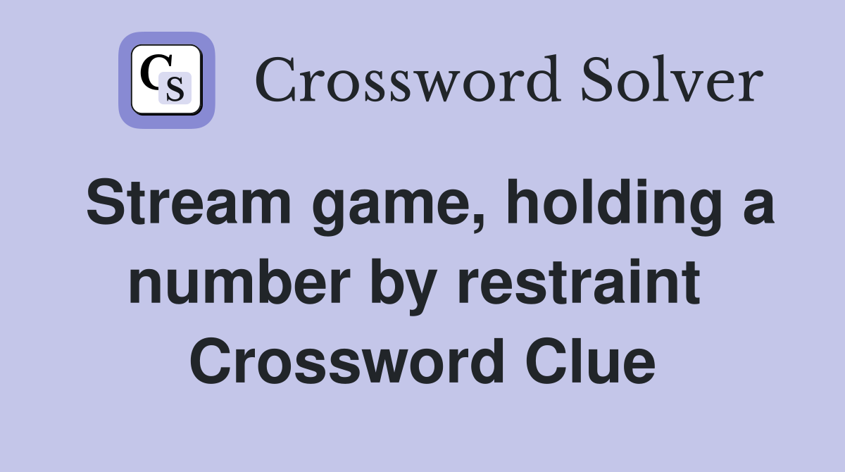 Stream game, holding a number by restraint  Crossword Clue
