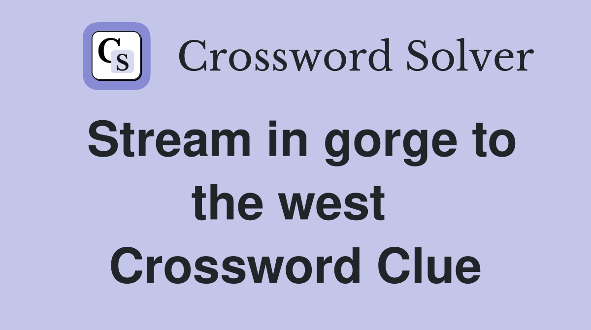 Stream in gorge to the west  Crossword Clue