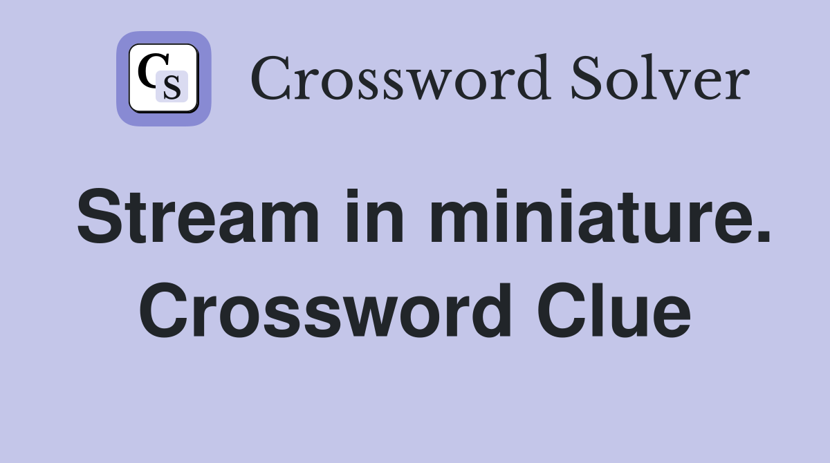Stream in miniature. Crossword Clue