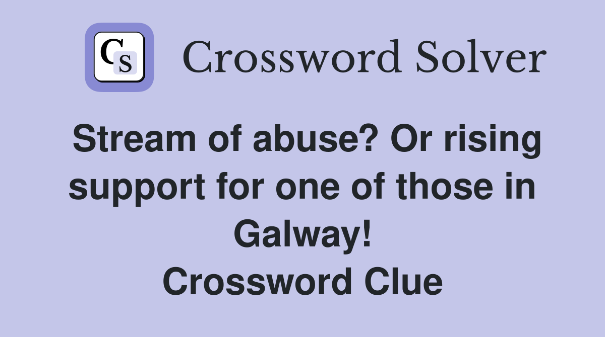 Stream of abuse? Or rising support for one of those in Galway! Crossword Clue