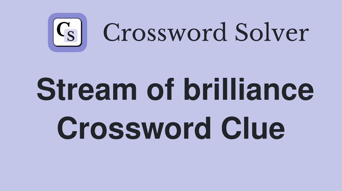 Stream of brilliance Crossword Clue