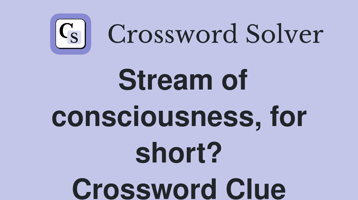 Stream of consciousness, for short? Crossword Clue