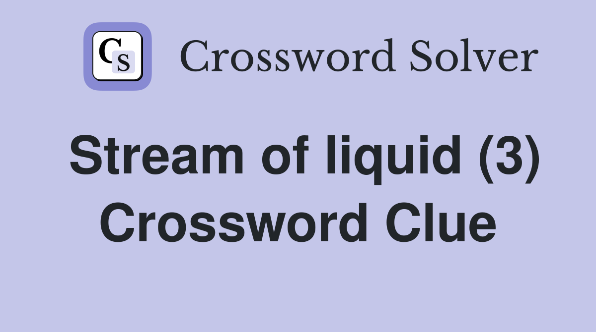 Stream of liquid (3) Crossword Clue